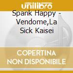 Spank Happy - Vendome,La Sick Kaisei cd