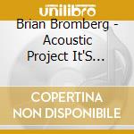 Brian Bromberg - Acoustic Project It'S About Time cd musicale di Brian Bromberg
