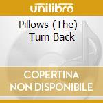 Pillows (The) - Turn Back cd