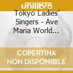 Tokyo Ladies' Singers - Ave Maria World Songs 1 cd
