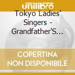 Tokyo Ladies' Singers - Grandfather'S Clock-World Songs 2 cd
