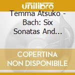 Temma Atsuko - Bach: Six Sonatas And Partitas For V (2 Cd) cd