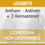 Anthem - Anthem + 3 Remastered cd musicale di Anthem