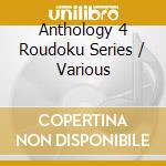 Anthology 4 Roudoku Series / Various cd