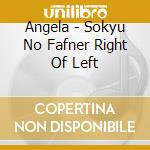 Angela - Sokyu No Fafner Right Of Left cd