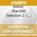 Anime: Starchild Selection 2 / Various (2 Cd) cd
