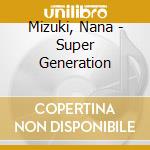 Mizuki, Nana - Super Generation cd musicale di Mizuki, Nana