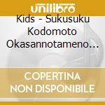 Kids - Sukusuku Kodomoto Okasannotameno Do (2 Cd) cd musicale di Kids