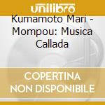 Kumamoto Mari - Mompou: Musica Callada cd