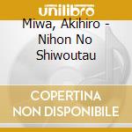 Miwa, Akihiro - Nihon No Shiwoutau cd musicale di Miwa, Akihiro