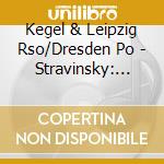 Kegel & Leipzig Rso/Dresden Po - Stravinsky: Card Game/Ste 1 & 2/Dumbarton Oaks cd musicale di Kegel & Leipzig Rso/Dresden Po