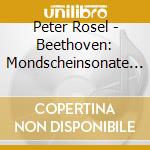Peter Rosel - Beethoven: Mondscheinsonate Pathetique Appassionate cd