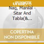 Nag, Manilal - Sitar And Tabla(& Nahaprush Misra) cd musicale di Nag, Manilal