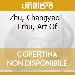 Zhu, Changyao - Erhu, Art Of cd