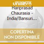 Hariprasad Chaurasia - India/Bansuri Virtuoso cd