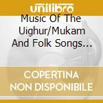 Music Of The Uighur/Mukam And Folk Songs (3 Cd) / Various cd