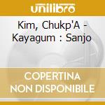 Kim, Chukp'A - Kayagum : Sanjo cd