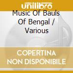 Music Of Bauls Of Bengal / Various cd