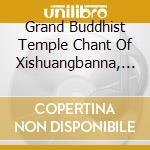 Grand Buddhist Temple Chant Of Xishuangbanna, Yunnan / Various cd