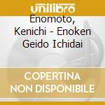 Enomoto, Kenichi - Enoken Geido Ichidai cd