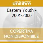 Eastern Youth - 2001-2006 cd