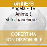 Angela - Tv Anime ( Shikabanehime ) Ed Theme (2 Cd) cd