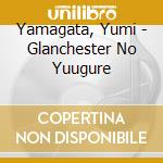 Yamagata, Yumi - Glanchester No Yuugure cd musicale di Yamagata, Yumi