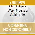 Cliff Edge - Way-Mezasu Ashita He cd