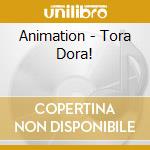 Animation - Tora Dora! cd musicale di Animation