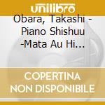 Obara, Takashi - Piano Shishuu -Mata Au Hi Made- cd musicale di Obara, Takashi