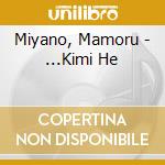 Miyano, Mamoru - ...Kimi He cd musicale di Miyano, Mamoru