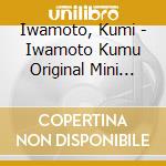Iwamoto, Kumi - Iwamoto Kumu Original Mini Album cd musicale di Iwamoto, Kumi