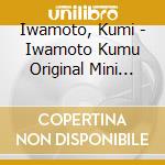 Iwamoto, Kumi - Iwamoto Kumu Original Mini Album cd