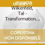 Wilkenfeld, Tal - Transformation * cd