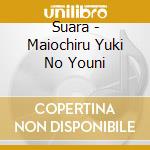 Suara - Maiochiru Yuki No Youni cd musicale
