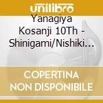 Yanagiya Kosanji 10Th - Shinigami/Nishiki No Kesa cd musicale di Yanagiya Kosanji 10Th