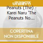 Peanuts (The) - Karei Naru 'The Peanuts No Sekai' cd