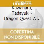 Kawahara, Tadayuki - Dragon Quest 7 On Piano N Piano cd musicale di Kawahara, Tadayuki
