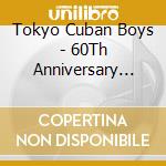 Tokyo Cuban Boys - 60Th Anniversary Concert Live cd