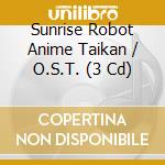 Sunrise Robot Anime Taikan / O.S.T. (3 Cd) cd