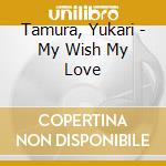 Tamura, Yukari - My Wish My Love cd