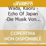 Wada, Kaoru - Echo Of Japan -Die Musik Von Kaoru   Wada cd