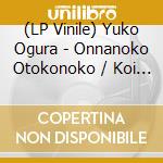 (LP Vinile) Yuko Ogura - Onnanoko Otokonoko / Koi No Jumon Ha Papapipupa (7") vinile
