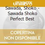 Sawada, Shoko - Sawada Shoko Perfect Best cd
