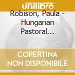 Robison, Paula - Hungarian Pastoral Fantasy cd