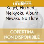 Kegel, Herbert - Meikyoku Album Miwaku No Flute cd