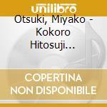 Otsuki, Miyako - Kokoro Hitosuji Otsuki Miyako Ai Wo Utau cd