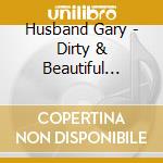 Husband Gary - Dirty & Beautiful (Bonus Track cd