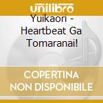 Yuikaori - Heartbeat Ga Tomaranai! cd musicale di Yuikaori