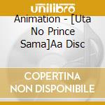 Animation - [Uta No Prince Sama]Aa Disc cd musicale di Animation